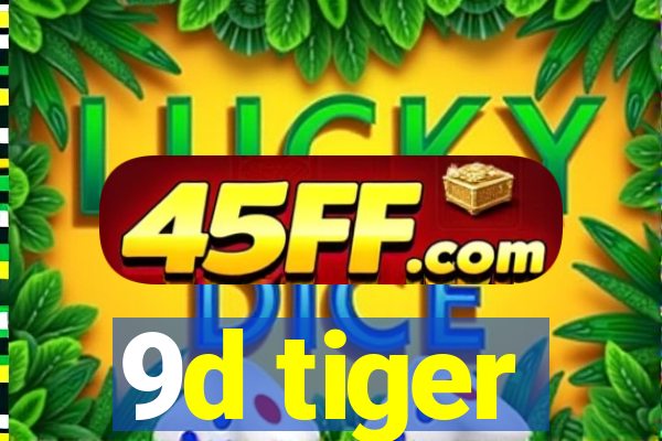 9d tiger